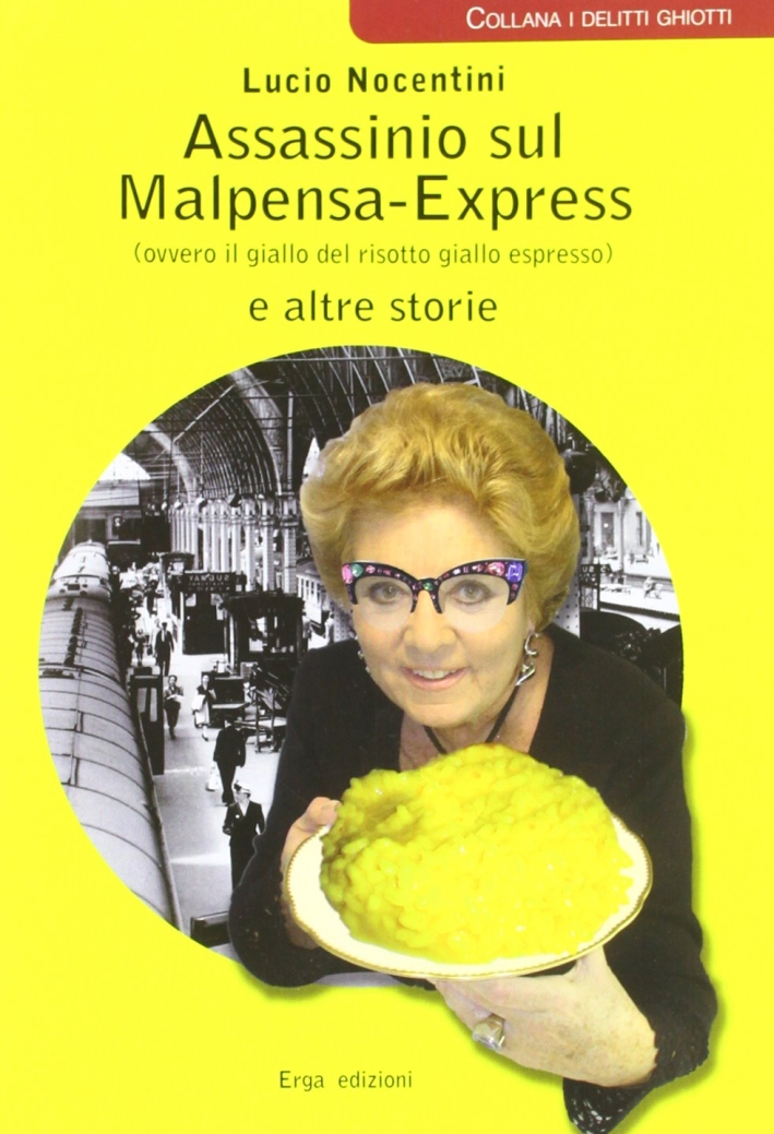Assassinio sul Malpensa-Express (ovvero il giallo del risotto giallo espresso) e altre storie Assassinio sul Malpensa-Express (ovvero il giallo del risotto giallo espresso) e altre storie