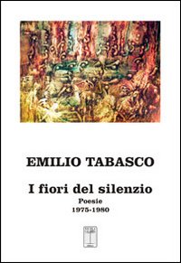 I fiori del silenzio. Poesie 1975-1980 I fiori del silenzio. Poesie 1975-1980