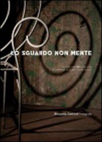 Lo sguardo non mente. Ediz. illustrata Lo sguardo non mente. Ediz. illustrata