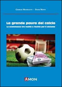 La grande paura del calcio. Le scommesse tra realtà e rischio per il sistema La grande paura del calcio. Le scommesse tra realtà e rischio per il sistema