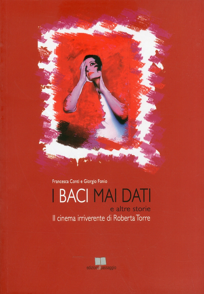 I baci mai dati e altre storie. Il cinema irriverente di Roberta Torre I baci mai dati e altre storie. Il cinema irriverente di Roberta Torre