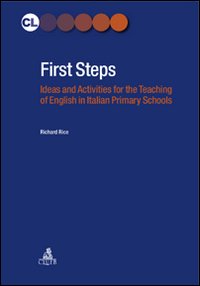 First Steps. Ideas and activities for the teaching of english in italian primary schools First Steps. Ideas and activities for the teaching of english in italian primary schools