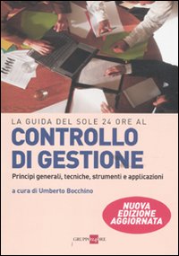 Controllo di gestione. Principi generali, tecniche, strumenti, applicazioni Controllo di gestione. Principi generali, tecniche, strumenti, applicazioni