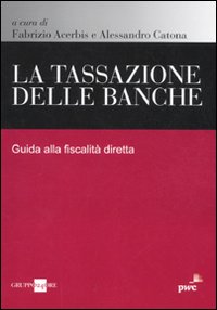 La tassazione delle banche. Guida alla fiscalità diretta La tassazione delle banche. Guida alla fiscalità diretta