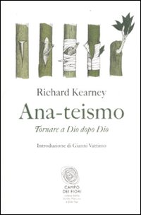 Ana-teismo. Tornare a Dio dopo Dio Ana-teismo. Tornare a Dio dopo Dio