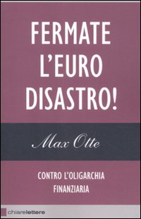 Fermate l'euro disastro! Contro l'oligarchia finanziaria Fermate l'euro disastro! Contro l'oligarchia finanziaria