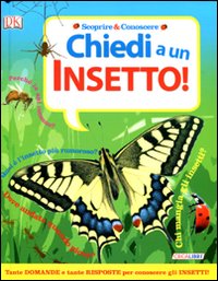 Chiedi a... un insetto! Ediz. illustrata Chiedi a... un insetto! Ediz. illustrata