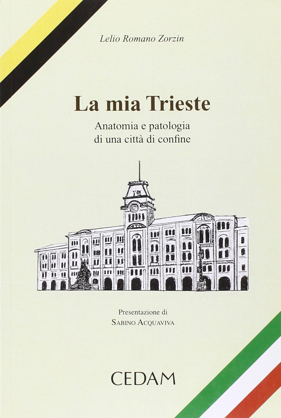 La mia Trieste. Anatomia e patologia di una città di confine La mia Trieste. Anatomia e patologia di una città di confine
