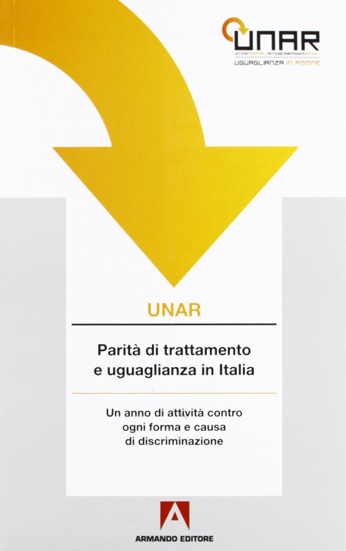 UNAR. Parità di trattamento e uguglianza in Italia. Con CD-ROM UNAR. Parità di trattamento e uguglianza in Italia. Con CD-ROM