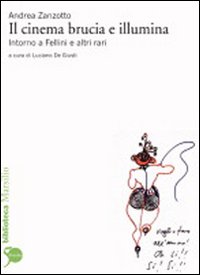 Il Cinema Brucia e Illumina. Intorno a Fellini e Altri Rari Il Cinema Brucia e Illumina. Intorno a Fellini e Altri Rari