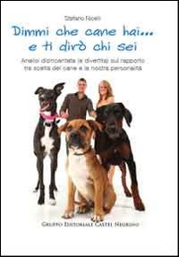 Dimmi che cane hai... e ti dirò chi sei. Analisi disincantata (e divertita) sul rapporto tra scelta del cane e la nostra personalità Dimmi che cane hai... e ti dirò chi sei. Analisi disincantata (e divertita) sul rapporto tra scelta del cane e la nostra personalità