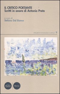 Il Critico Poetante. Scritti in onore di Antonio Prete Il Critico Poetante. Scritti in onore di Antonio Prete