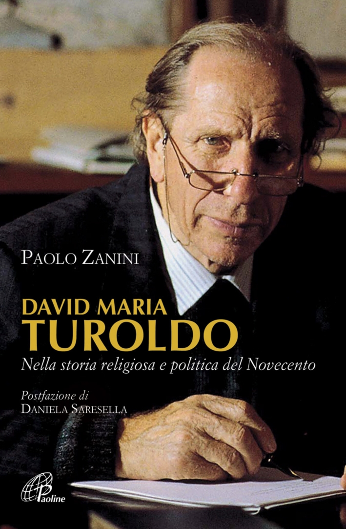 David Maria Turoldo. Nella storia religiosa e politica del Novecento David Maria Turoldo. Nella storia religiosa e politica del Novecento