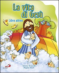 La vita di Gesù. Ediz. illustrata La vita di Gesù. Ediz. illustrata