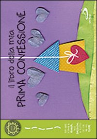 Il libro della mia prima confessione. Con adesivi Il libro della mia prima confessione. Con adesivi