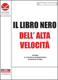 Il libro nero dell'alta velocità ovvero il futuro di tangentopoli diventato storia Il libro nero dell'alta velocità ovvero il futuro di tangentopoli diventato storia