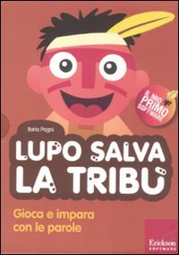 Lupo salva la tribù. Gioca e impara con le parole. Con CD-ROM