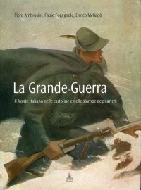 La Grande Guerra. Il Fronte nelle Cartoline e nelle Stampe degli Artisti