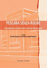 Pescara senza rughe. Demolizioni e tutela nella città del Novecento