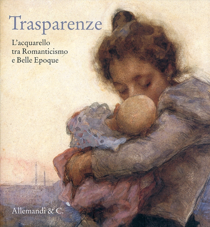 Trasparenze. L'Acquarello tra Romanticismo e Belle Èpoque
