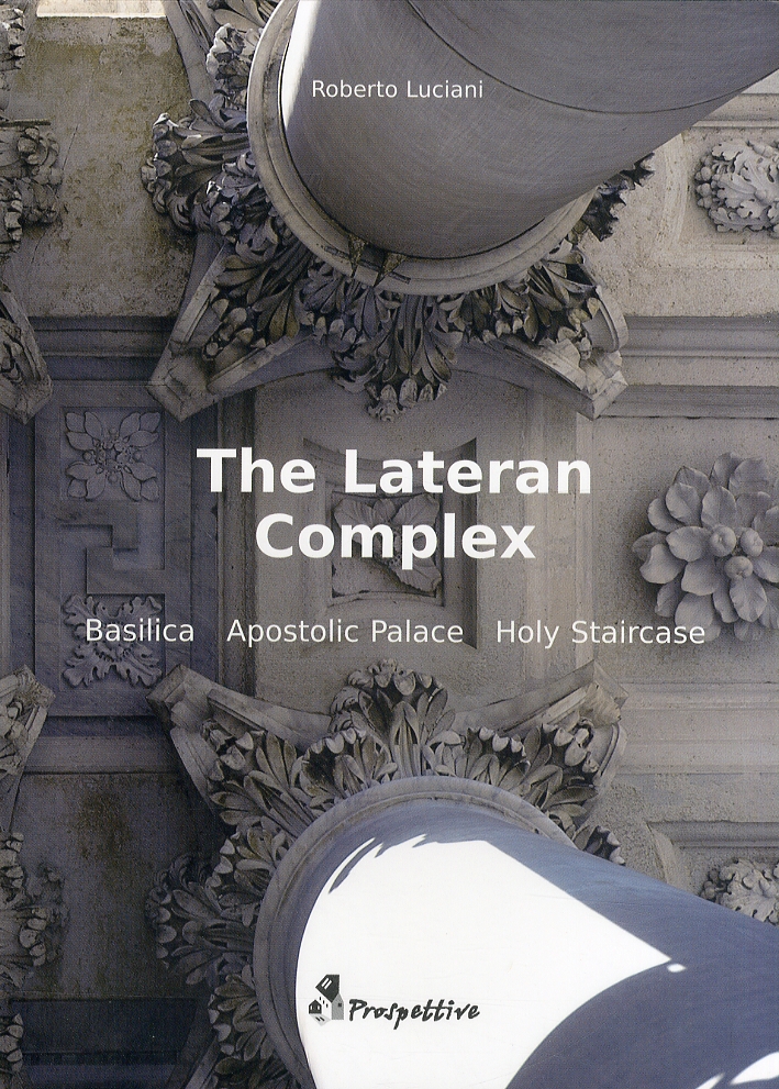 The Lateran Complex. Basilica, Apostolic Palace, Holy Staircase The Lateran Complex. Basilica, Apostolic Palace, Holy Staircase