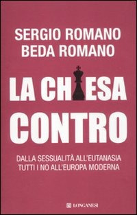 La Chiesa contro. Dalla sessualità all'eutanasia tutti i no all'Europa moderna La Chiesa contro. Dalla sessualità all'eutanasia tutti i no all'Europa moderna