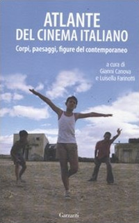 Atlante del cinema italiano. Corpi, paesaggi, figure del contemporaneo Atlante del cinema italiano. Corpi, paesaggi, figure del contemporaneo