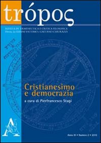 Trópos. Rivista di ermeneutica e critica filosofica (2010). Vol. 2: Cristianesimo e democrazia Trópos. Rivista di ermeneutica e critica filosofica (2010). Vol. 2: Cristianesimo e democrazia