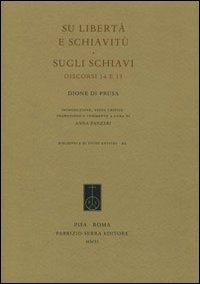 Su libertà e schiavitù. Sugli schiavi. Discorsi 14 e 15 Su libertà e schiavitù. Sugli schiavi. Discorsi 14 e 15