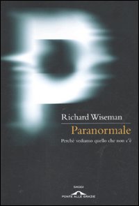 Paranormale. Perché vediamo quello che non c'è Paranormale. Perché vediamo quello che non c'è