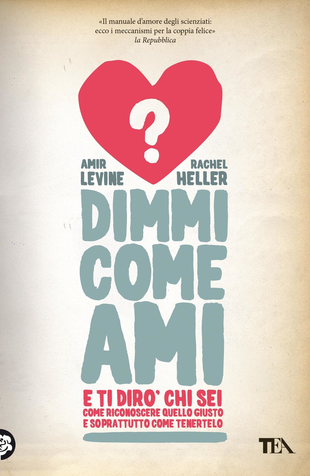 Dimmi come ami e ti dirò chi sei. Come riconoscere quello giusto e soprattutto come tenertelo Dimmi come ami e ti dirò chi sei. Come riconoscere quello giusto e soprattutto come tenertelo