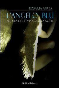 L'angelo blu. Aldilà del tempo solo la notte L'angelo blu. Aldilà del tempo solo la notte