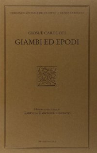 Giambi ed epodi. Edizione nazionale delle opere di Giosue Carducci