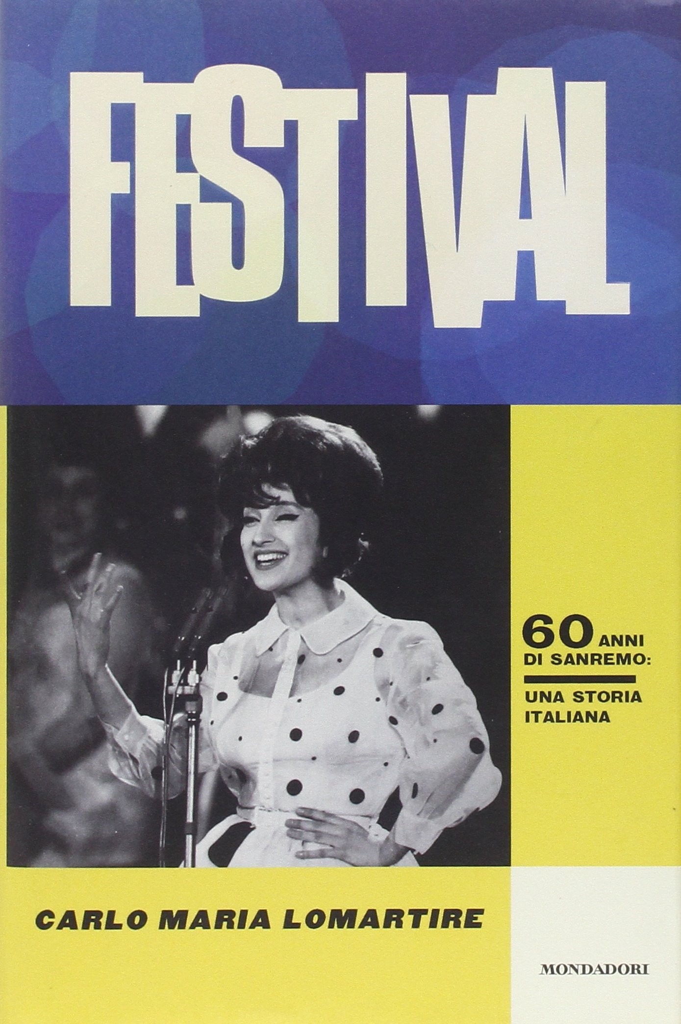 Festival. 60 anni di Sanremo. Una storia italiana Festival. 60 anni di Sanremo. Una storia italiana