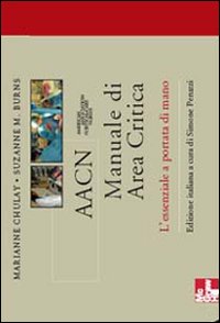 AACN Manuale di area critica. L'essenziale a portata di mano AACN Manuale di area critica. L'essenziale a portata di mano
