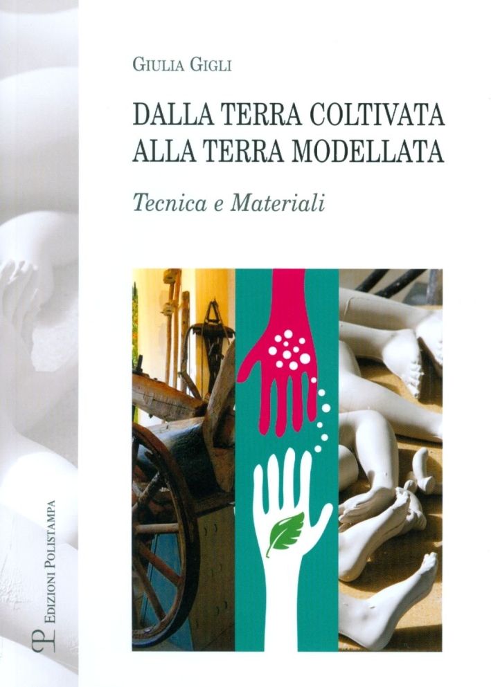 Dalla terra coltivata alla terra modellata. Tecnica e materiali Dalla terra coltivata alla terra modellata. Tecnica e materiali