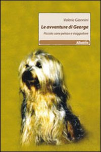 Le avventure di George. Piccolo cane peloso e viaggiatore Le avventure di George. Piccolo cane peloso e viaggiatore