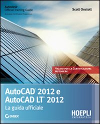 Autocad 2012 e Autocad LT 2012. La guida ufficiale Autocad 2012 e Autocad LT 2012. La guida ufficiale