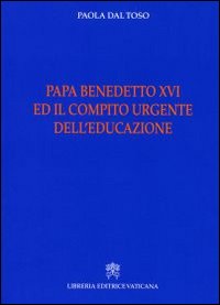 Papa Benedetto XVI e il compito urgente dell'educazione Papa Benedetto XVI e il compito urgente dell'educazione
