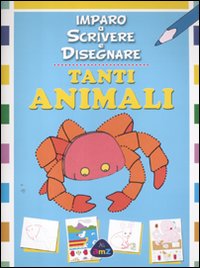 Tanti animali. Imparo a scrivere e disegnare. Ediz. illustrata Tanti animali. Imparo a scrivere e disegnare. Ediz. illustrata