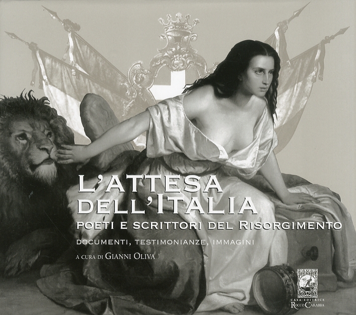 L'Attesa dell'Italia. Poeti e Scrittori del Risorgimento. Documenti. Testimonianze e Immagini L'Attesa dell'Italia. Poeti e Scrittori del Risorgimento. Documenti. Testimonianze e Immagini