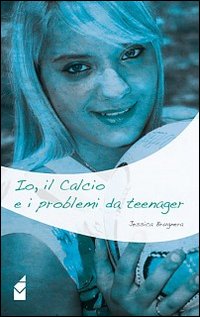 Io, il calcio e i problemi da teenager Io, il calcio e i problemi da teenager