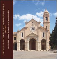 I restauri al santuario di Santa Maria delle Grazie Teramo. «Alla luce dei recenti interventi. Otto secoli di storia» I restauri al santuario di Santa Maria delle Grazie Teramo. «Alla luce dei recenti interventi. Otto secoli di storia»