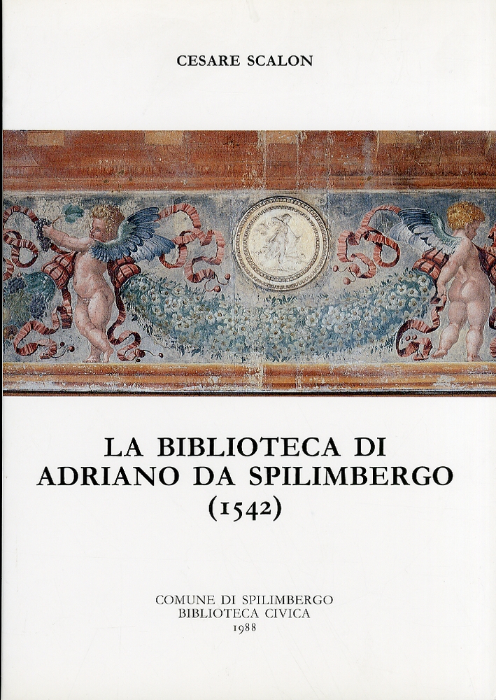 La biblioteca di Adriano da Spilimbergo (1542) La biblioteca di Adriano da Spilimbergo (1542)