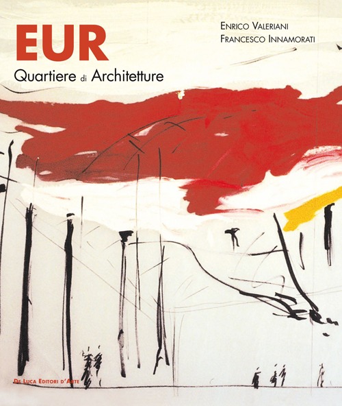 Eur. Quartiere di architetture «tradizioni nell'innovazione». Ediz. illustrata Eur. Quartiere di architetture «tradizioni nell'innovazione». Ediz. illustrata