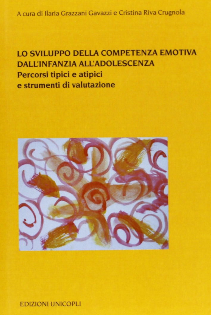 Lo sviluppo della competenza emotiva dall'infanzia all'adolescenza. Percorsi tipici e atipici e strumenti di valutazione Lo sviluppo della competenza emotiva dall'infanzia all'adolescenza. Percorsi tipici e atipici e strumenti di valutazione