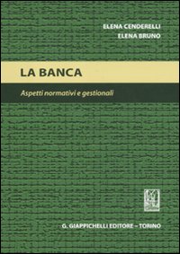 La banca. Aspetti normativi e gestionali La banca. Aspetti normativi e gestionali