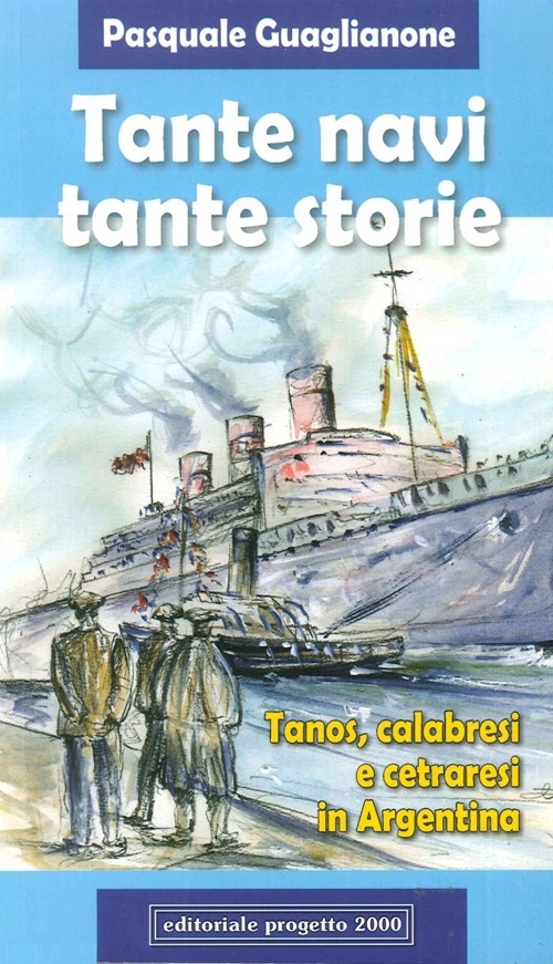 Tante navi, tante storie. Tanos, calabresi cetraresi in Argentina Tante navi, tante storie. Tanos, calabresi cetraresi in Argentina
