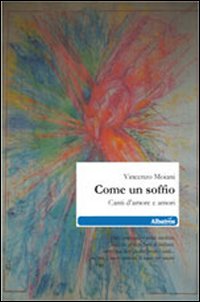 Come un soffio. Canti d'amore e amori Come un soffio. Canti d'amore e amori