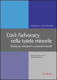 Cos'è l'advocacy nella tutela minorile. Guida per educatori e assistenti sociali Cos'è l'advocacy nella tutela minorile. Guida per educatori e assistenti sociali